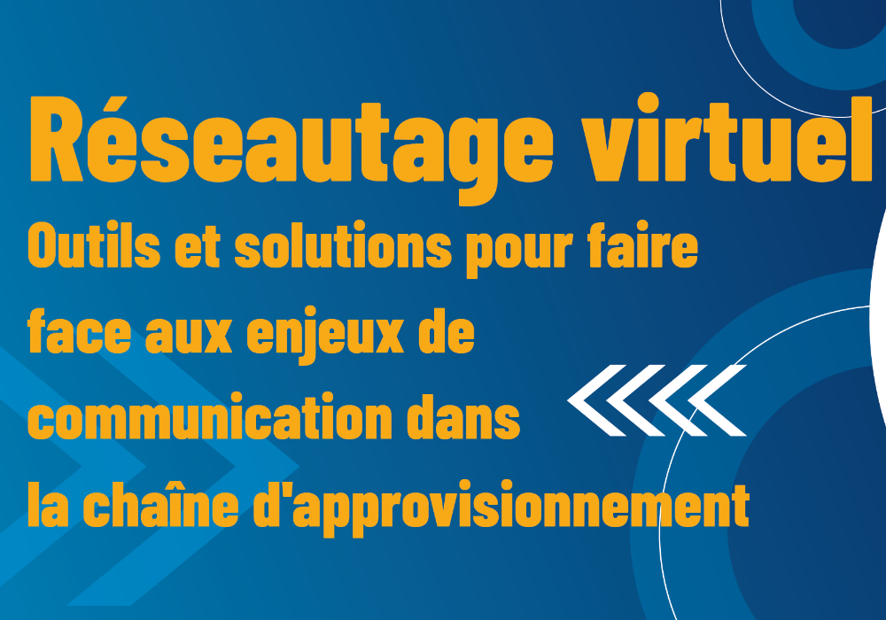 Réseautage virtuel | Outils et solutions pour faire face aux enjeux de communication dans la chaîne d’approvisionnement 